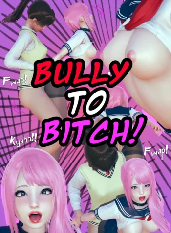Bully to Bitch – Part 1 [RuinVS]