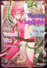 A Male Knight Said, “Urgh! Kill Me!” So I Turned Him Female [Kochinko]